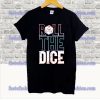 Roll The Dice T Shirt SS