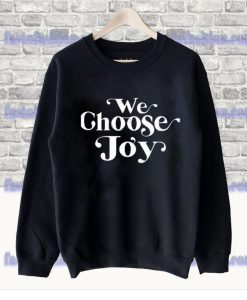 We Choose Joy Sweatshirt SS