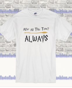After All This Time Always T-Shirt SS