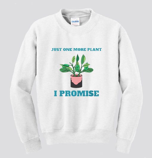 Gardening Just One More Plant Sweatshirt SS