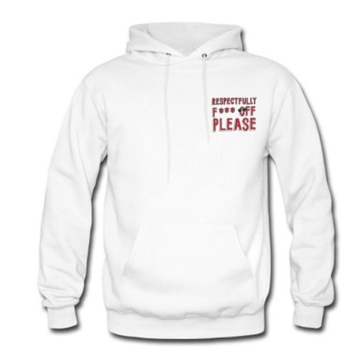 Respectfully Fuck Off Please Hoodie SS