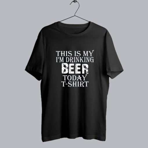 This my i'm drinking Beer Today t-shirt SS