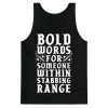 Bold Words For Someone Within Stabbing Range Tank Top SS