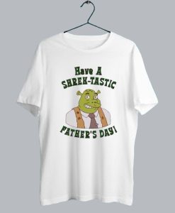 Have a Shrektastic Fathers Day t shirt SS
