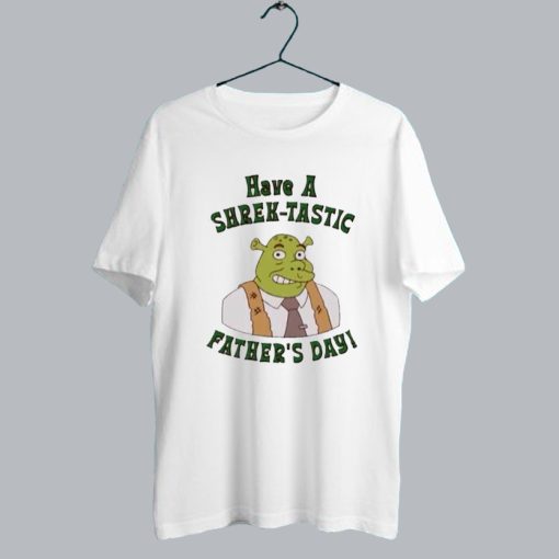 Have a Shrektastic Fathers Day t shirt SS