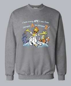 I Hate Every Ape I See Sweatshirt SS