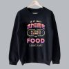 I Only Need Anime and Video Games Sweatshirt SS