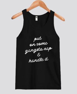 Put On Some Gangsta Rap and Handle It Tank Top SS