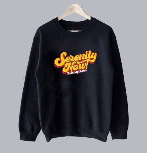 Serenity Now! Sweatshirt SS