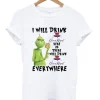 Grinch I Will Drink Crown Royal Everywhere T-Shirt SS