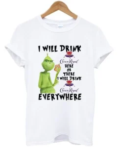 Grinch I Will Drink Crown Royal Everywhere T-Shirt SS