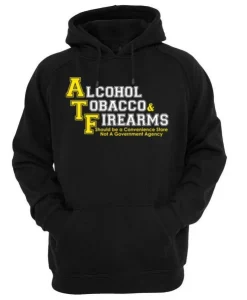 alcohol tobacco and fire arms Hoodie SS