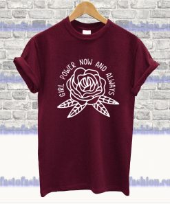 Girl Power Now And Always T Shirt SS
