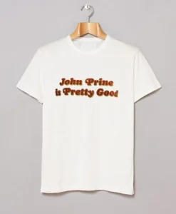 John Prine Is Pretty Good T Shirt SS