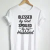 Blessed By God Spoiled By My Husband Quote T-Shirt SS