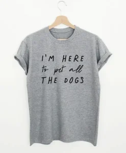 I’m Here To Pet All The Dogs T-Shirt SS