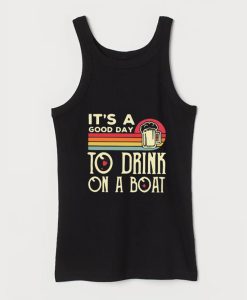 It's A Good Day To Drink On A Boat Tank Top SS