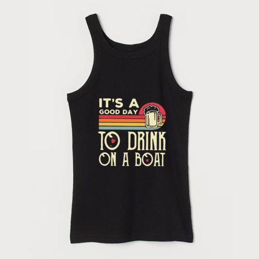 It's A Good Day To Drink On A Boat Tank Top SS