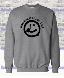 sometimes it be like that melted smiley sweatshirt SS