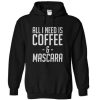 All I Need Is Coffee And Mascara Hoodie SS