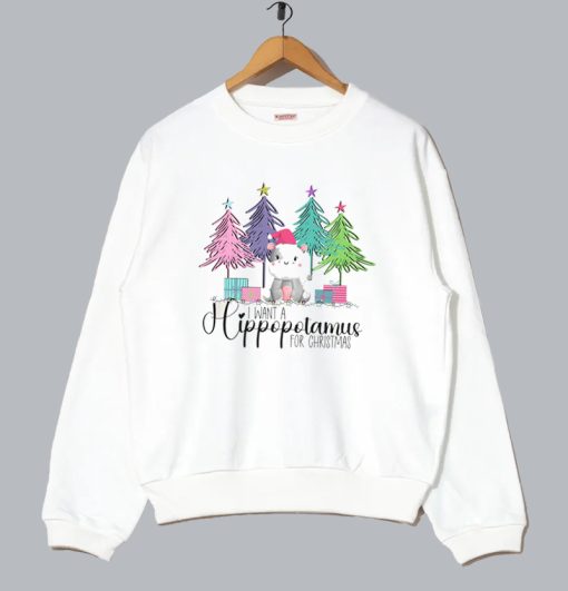 I want a hippopotamus for Christmas sweatshirt SS