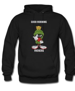 Marvin the Martian good morning fuckers Hoodie SS