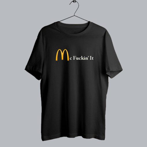 Mc Fuckin’ it t shirt SS