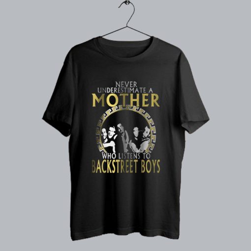 Never Underestimate A Mother Who Listens To Backstreet Boys T-Shirt SS