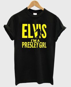 elvis i’m a presley girl t shirt SS