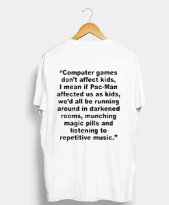 Computer Games Don’t Affect Kids Quotes T Shirt SS