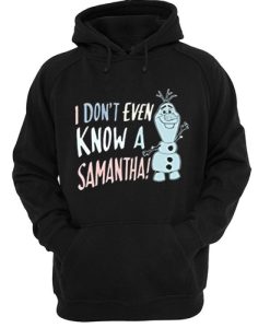 Disney Frozen 2 Olaf I Don’t Even Know A Samantha hoodie SS