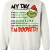 Grinch – My Day – I’m Booked – Grinch Schedule sweatshirt SS