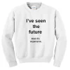 I’ve Seen The Future And It’s Expensive Sweatshirt SS