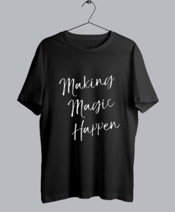 Making Magic Happen T-Shirt SS