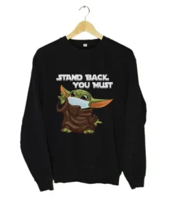 Stand Back You Must Baby Yoda Sweatshirt SS
