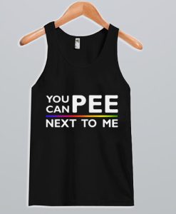 You Can Pee Next To Me Tank Top SS