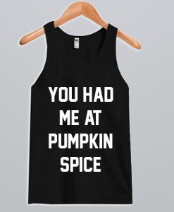 You had me at pumpkin spice Tank Top SS