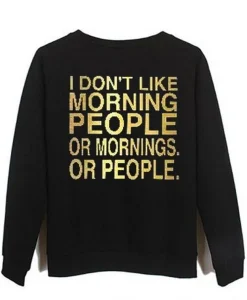 i dont like morning people Sweatshirt SS