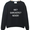 me sarcastic never sweatshirt SS