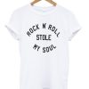 rock n roll stole my soul t shirt SS