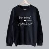 Be real not perfect Sweatshirt SS