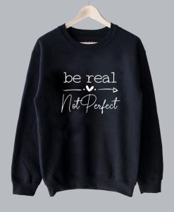 Be real not perfect Sweatshirt SS