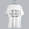 I Don't Need A Valentine I Need A Nap T Shirt SS