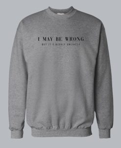 I May Be Wrong Sweatshirt SS