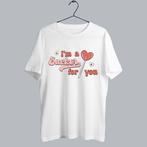 I'm a sucker for you Valentine's day T shirt SS