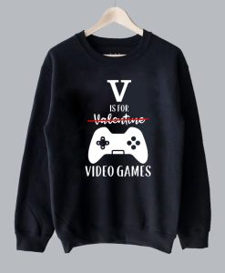 V Is For Video Games Funny Valentine’s Day Sweatshirt SS