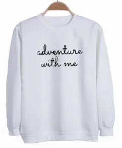 adventure with me sweatshirt SS