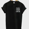 fuck your crew T shirt SS