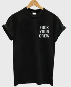 fuck your crew T shirt SS