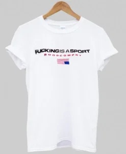 fucking is a sport T shirt SS